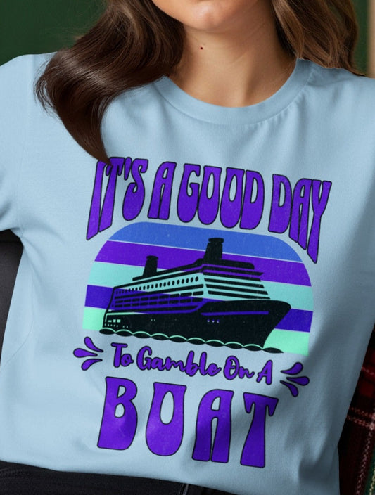 It's a Good Day to Gamble on a Boat T-shirt