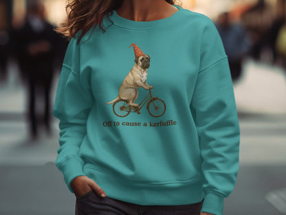 Off to cause a kerfuffle sweatshirt