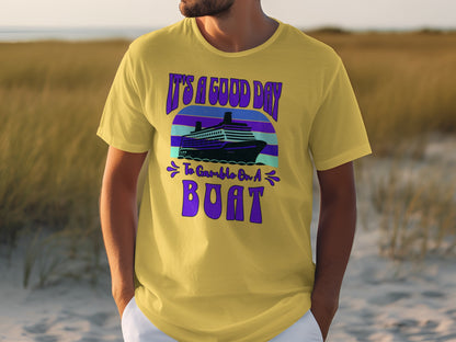 It's a Good Day to Gamble on a Boat T-shirt