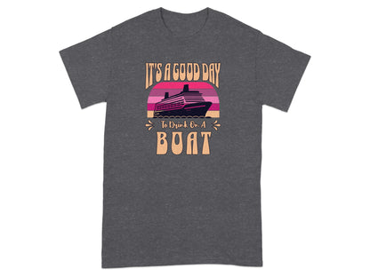 It's a Good Day to Drink on a Boat T-Shirt