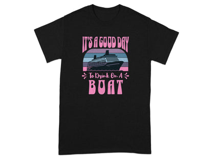 It's a Good Day to Drink on a Boat T-shirt